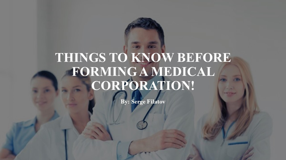 THINGS TO KNOW BEFORE FORMING A MEDICAL CORPORATION!